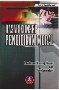 Image of Dasar Konsep Pendidikan Moral : Landasan Konsep Dasar Dan Implementasi