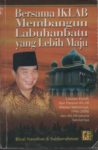 Image of Bersama IKLAB Memebangun Labuhanbatu Yang Lebih Maju : Catatan Kiprah Dan Prestasi IKLAB Medan Sekitarnya 1996-2006 Dan IKLAB Jakarta Sekitarnya