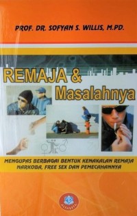 Image of Remaja & Masalahnya : Mengupas Berbagai Bentuk Kenakalan Remaja, Narkoba, Free Sex Dan Pemecahannya