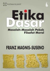 Image of Etika Dasar : Masalah-Masalah Pokok Filsafat Moral