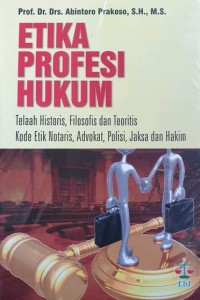 Image of Etika Profesi Hukum : Telaah Historis, Filosofis Dan Teoritis, Kode Etik Notaris, Advokat, Polis, Jaksa Dan Hakim