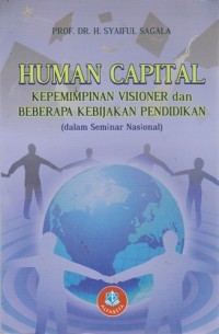 Image of Human Capital : Kepemimpinan Visioner Dan Beberapa Kebijakan Pendidikan (Dalam Seminar Nasional)