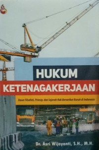 Image of Hukum Ketenagakerjaan : Dasar Filsafati, Prinsip, Dan Sejarah Hak Berserikat Buruh Indonesia