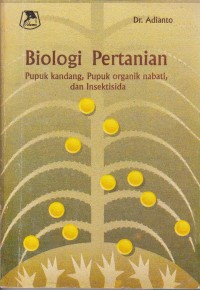 Image of Biologi Pertanian : Pupuk Kandang, Pupuk Organik Nabati, Dan Insektisida