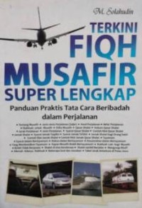 Image of Terkini Fiqih Musafir Super Lengkap : Panduan Praktis Tata Cara Beribadah Dalam Perjalanan