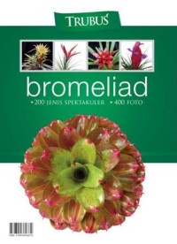 Image of Bromeliad : 200 Jenis Spektakuler, Panduan Praktis Trubus