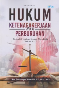 Image of Referensi : Hukum Ketenagakerjaan Dan Perburuhan (Perspektif Undang-Undang Cipta Kerja Terbaru 2023)