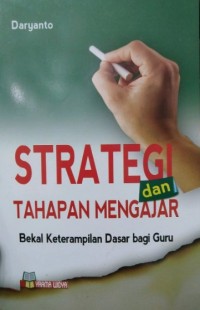 Image of Strategi Dan Tahapan Mengajar : Bekal keterampilan Dasar Bagi Guru