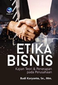 Image of Etika Bisnis : Kajian Teori & Penerapan Pada Perusahaan