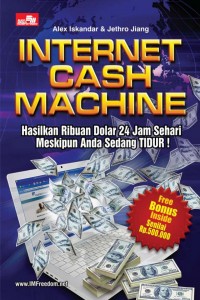 Internet Cash Machine : Hasilkan Ribuan Dolar 24 Jam Sehari Meskipun Anda Sedang Tidur !