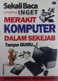 Merakit Komputer Dalam Sekejab Tanpa Guru...! : Sekali Baca Langsung Inget