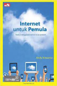 Internet Untuk Pemula : Panduan Menggunakan  Internet Secara Produktif