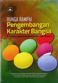 Bunga Rampai Pengembangan Karakter Bangsa : Acuan Meningkatkan Kualitas Sumber Data Manusia