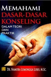 Memahami Dasar Konseling : Dalam Teori Dan Praktik