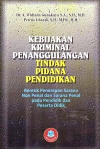 Kebijakan Kriminal Penaggulangan Tindak Pidana Pendidikan : Bentuk Penerapan Sarana Non Penal Dan Sarana Penal Pada Pendidik Dan Peserta Didik