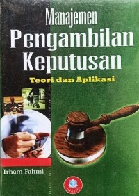 Manajemen Pengambilan Keputusan : Teori Dan Aplikasi