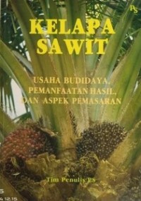 Kelapa Sawit : Usaha Budidaya Pemanfaatn Dan Aspek Pemasaran