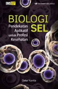 Biologi Sel : Pendekatan Aplikatif Untuk Profesi Kesehatan