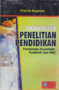 Metode Penelitian Pendidikan : Pendekatan Kuantitatif, Kualitatif, dan R&D