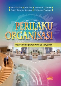 Image of Perilaku Organisasi : Upaya Peningkatan Kinerja Karyawan