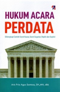 Hukum Acara Perdata : Dilengkapi Contoh Surat Kuasa, Surat Gugatan, Replik Dan Duplik