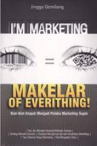 I'M Marketing Makelar Of Everything! Kiat-Kiat Menjadi Pelaku Marketing Super