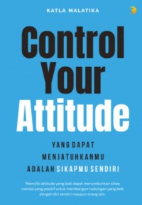 Control Your Attitude : Yang Dapat Menjatuhkanmu Adalah Sikapmu Sendiri