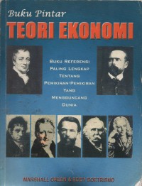 Buku Pintar Teori Ekonomi : Buku Referensi Paling Lengkap Tentang Pemikiran-Pemikiran Yang Mengguncang Dunia !