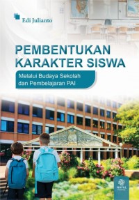 Pembentukan Karakter Siswa : Melalui Budaya Sekolah Dan Pembelajaran PAI