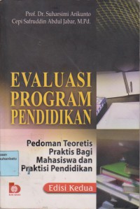 Evaluasi Program Pendidikan : Pedoman Teoretis Praktis Bagi Mahasiswa Dan Praktisi Pendidikan