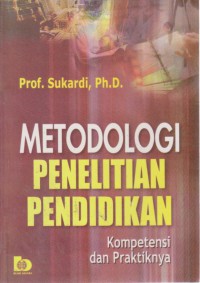 Metodologi Penelitian Pendidikan : Kompetensi Dan Praktiknya