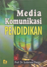 Media Komunikasi Pendidikan : Pelayanan Profesional Pembelajaran Dan Mutu Hasil Belajar