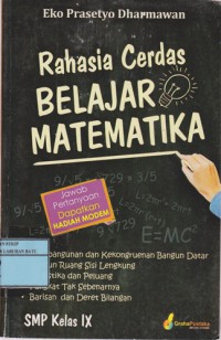 Rahasia Cerdas Belajar Matematika SMP Kelas IX : Kesebangunan Dan Kekongruenan Bangun Datar, Bangun Ruang Sisi Lengkung, Statistika Dan Peluang, Pangkat Tak Sebenanrnya, Barisan Dan Deret Bilangan