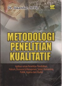 Metodologi Penelitian Kualitatif : Aplikasi Untuk Penelitian Pendidikan, Hukum, Ekonomi & Manajemen, Sosial, Humaniora, Politik, Agama Dan Filsafat