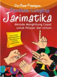 Panduan Lengkap Jarimatika : Metode Menghitung Cepat Untuk Pelajar Dan Umum Cara Cepat Meningkatkan Kemampuan Mental Aritmatika