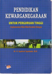 Pendidikan Kewarganegaraan Untuk Perguruan Tinggi : Implementasi Nilai-Nilai Karakter Bangsa