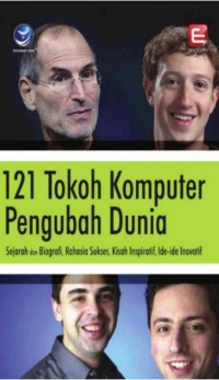 121 Tokoh Komputer Pengubah Dunia : Sejara Dan Biografi, Rahasia Sukses, Kisah Inspiratif, Ide-Ide Inovatif