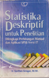 Statiska Deskriptif Untuk Penelitian Dilengkapi Perhitungan Manual dan Aplikasi SPSS Versi 17