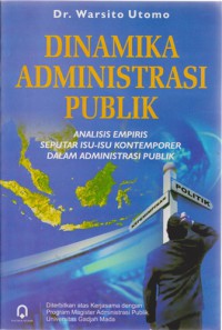 Dinamika Administrasi Publik : Analisis Empiris seputar Isu-Isu Kontemporer Dalam Administrasi Publik Di Indonesia