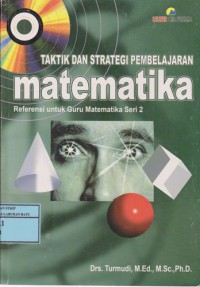 Taktik Dan Strategi Pembelajaran Matematika : Referensi Untuk Guru Matematika Seri 2