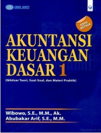 Akuntansi Keuangan Dasar 1 : Ikhtiar Teori, Soal-Soal, Dan Materi Praktek