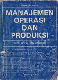 Manajemen Operasi Dan Produksi : Teori, Model, Dan Kebijakan