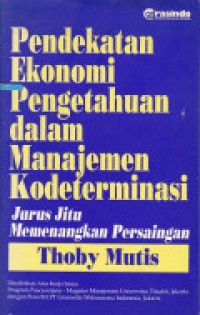 Pendekatan Ekonomi Pengetahuan Dalam Manajemen Kodeterminasi : Jurus Jitu Memenangkan Persaingan