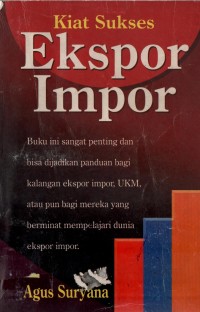 Image of Kiat Sukses Ekspor Impor : Buku Ini Sangat Penting Dan Bisa Dijadikan Panduan Bagi Kalangan Ekspor Impor, UKM, Ataupun Bagi Mereka Yang Berminat Mempelajari Dunia Ekspor Impor