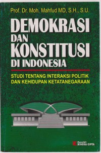 Demokrasi Dan Konstitusi Di Indonesia : Studi Tentang Interaksi Politik Dan Kehidupan Ketatanegaraan