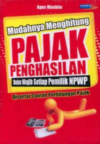 Image of Mudahnya Menghitung Pajak Penghasilan : Buku Wajib Setiap Pemilik NPWP