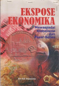 Ekspose Ekonomika : Mewaspadai Globalisme Dan Pasar-Bebas