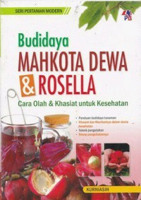 Budidaya Mahkota Dewa Dan Rosella : Cara Olah Dan Khasiat Untuk Kesehatan