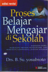 Proses Belajar Mengajar Di Sekolah : Wawasan Baru, Beberapa Metode Pendukung, Dan Beberapa Komponen Layanan Khusus