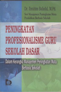 Seri Manajemen Peningkatan Mutu Pendidikan Berbasis Sekolah Peningkatan Profesionalisme Guru Sekolah Dasar Dalam Kerangka Manajemen Peningkatan Mutu Berbasis Sekolah